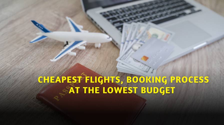 Find the Cheapest Flights, Booking Process at the Lowest Budget